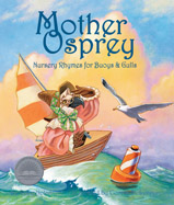 Nursery rhymes go nautical, 
from sea to shining sea, in 
this fanciful book of familiar 
children’s verse with a twist. 
Ideal for read-aloud, this book 
will bring laughter and joy…
and just maybe the smell of salt 
water in the air!