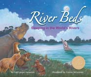 This sequel to the award-winning 
Water Beds takes readers on an 
around-the-world boat ride to learn 
how mammals sleep in or around 
nine major rivers of the world on 
all continents except Antarctica.